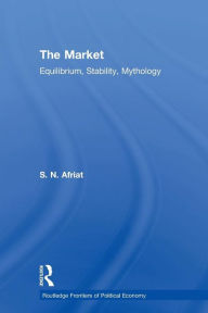 Title: The Market: Equilibrium, Stability, Mythology / Edition 1, Author: Sydney N. Afriat
