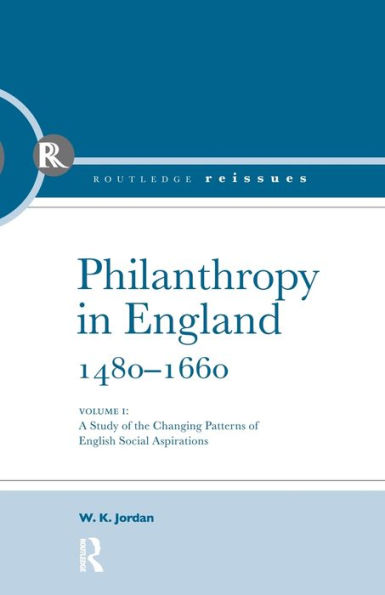 Philanthropy England, 1480 - 1660: A study of the Changing Patterns English Social Aspirations