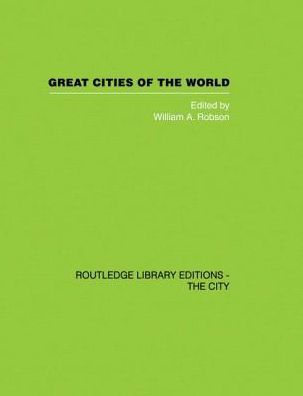 Great Cities of the World: Their government, Politics and Planning