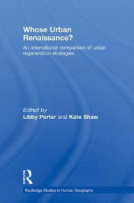 Title: Whose Urban Renaissance?: An international comparison of urban regeneration strategies, Author: Libby Porter