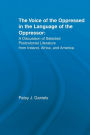 Voice of the Oppressed in the Language of the Oppressor: A Discussion of Selected Postcolonial Literature from Ireland, Africa and America