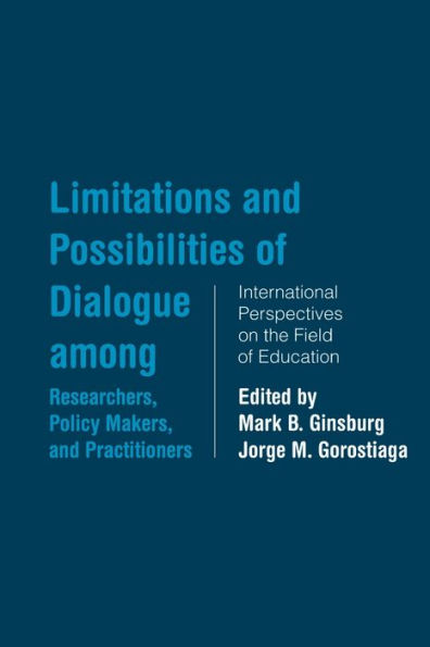 Limitations and Possibilities of Dialogue among Researchers, Policymakers, and Practitioners: International Perspectives on the Field of Education