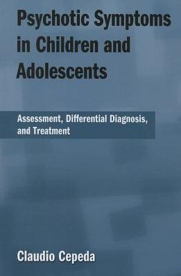 Psychotic Symptoms in Children and Adolescents: Assessment, Differential Diagnosis, and Treatment