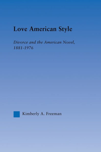 Love American Style: Divorce and the Novel, 1881-1976