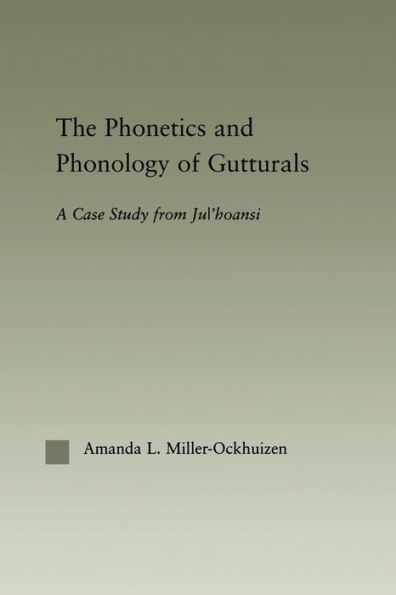 The Phonetics and Phonology of Gutturals: A Case Study from Ju'hoansi