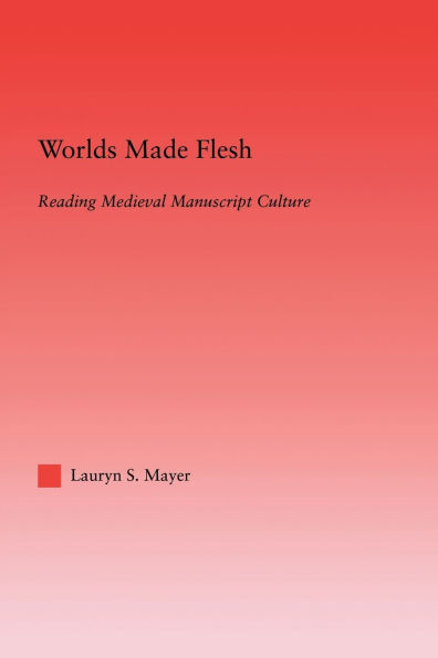 Worlds Made Flesh: Chronicle Histories and Medieval Manuscript Culture