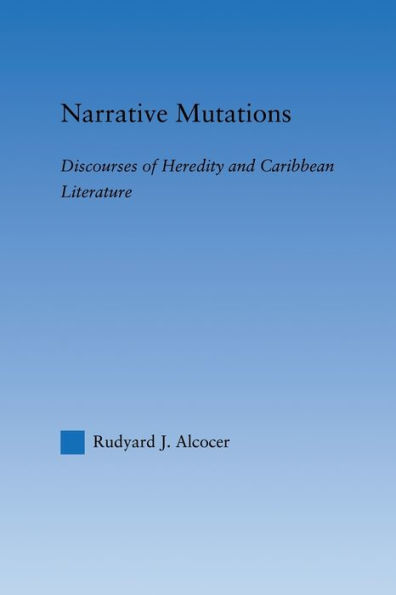 Narrative Mutations: Discourses of Heredity and Caribbean Literature