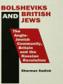 Bolsheviks and British Jews: The Anglo-Jewish Community, Britain and the Russian Revolution