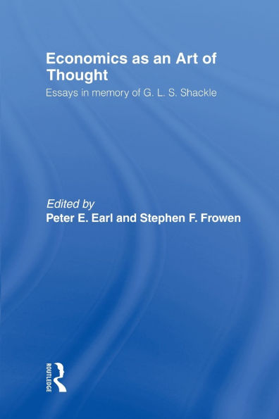 Economics as an Art of Thought: Essays in Memory of G.L.S. Shackle