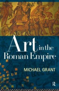 Title: Art in the Roman Empire, Author: Michael Grant