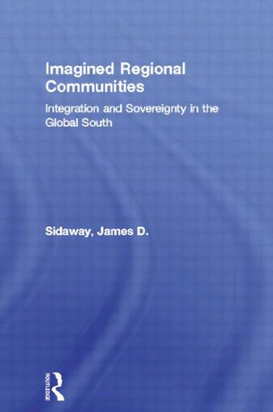 Imagined Regional Communities: Integration and Sovereignty the Global South