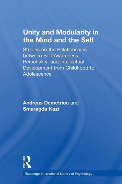 Unity and Modularity in the Mind and Self: Studies on the Relationships between Self-awareness, Personality, and Intellectual Development from Childhood to Adolescence / Edition 1