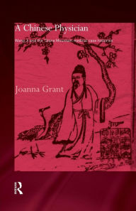 Title: A Chinese Physician: Wang Ji and the Stone Mountain Medical Case Histories, Author: Joanna Grant