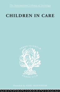 Title: Children in Care: The Development of the Service for the Deprived Child, Author: Jean S. Heywood