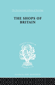 Title: The Shops of Britain: A Study of Retail Distribution, Author: Hermann Levy