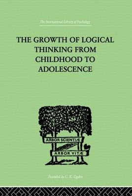 THE Growth OF Logical Thinking From Childhood To Adolescence: AN ESSAY ON CONSTRUCTION FORMAL OPERATIONAL STRUCTURES