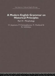 Title: A Modern English Grammar on Historical Principles: Volume 6, Author: Otto Jespersen