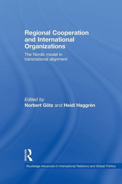 Regional Cooperation and International Organizations: The Nordic Model in Transnational Alignment / Edition 1