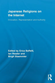 Title: Japanese Religions on the Internet: Innovation, Representation, and Authority, Author: Erica Baffelli