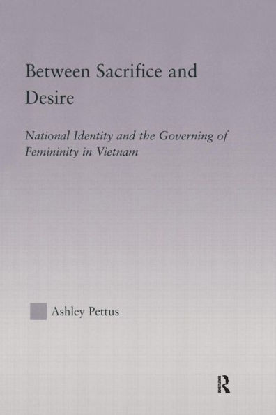 Between Sacrifice and Desire: National Identity the Governing of Femininity Vietnam