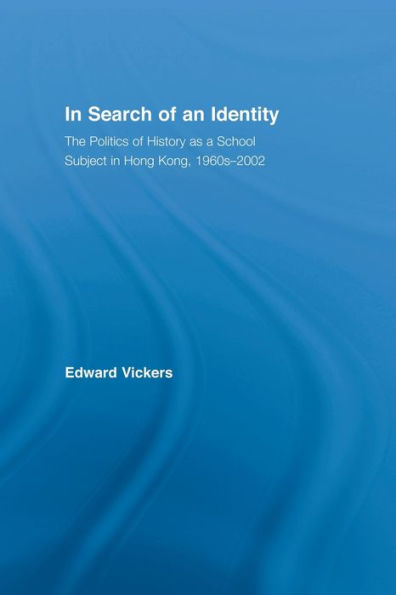 Search of an Identity: The Politics History Teaching Hong Kong, 1960s-2000