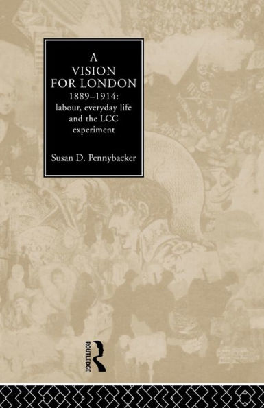 A Vision for London, 1889-1914: labour, everyday life and the LCC experiment