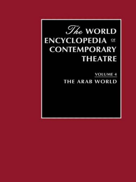 World Encyclopedia of Contemporary Theatre Volume 4: The Arab