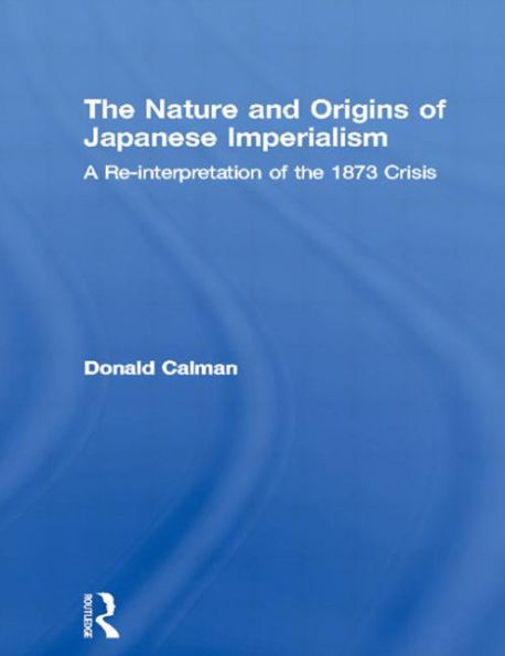 the Nature and Origins of Japanese Imperialism: A Re-interpretation 1873 Crisis