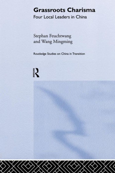 Grassroots Charisma: Four Local Leaders in China