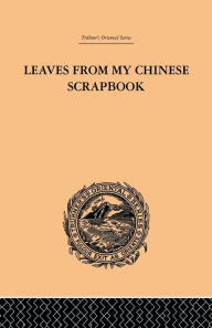 Title: Leaves from My Chinese Scrapbook, Author: Frederic Henry Balfour