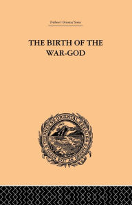 Title: The Birth of the War-God: A Poem by Kalidasa, Author: Ralph T.H. Griffith