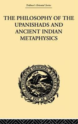 the Philosophy of Upanishads and Ancient Indian Metaphysics