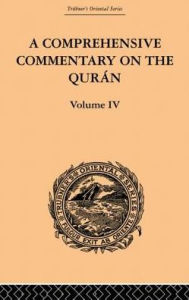 Title: A Comprehensive Commentary on the Quran: Comprising Sale's Translation and Preliminary Discourse: Volume IV, Author: E.M. Wherry