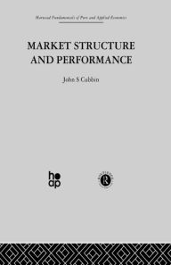Title: Market Structure and Performance: The Empirical Research / Edition 1, Author: J. Cubbin