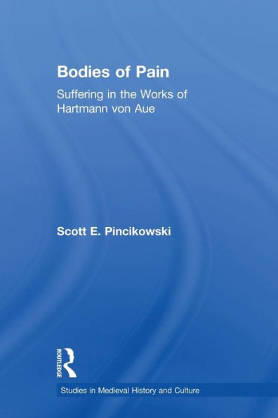 Bodies of Pain: Suffering in the Works of Hartmann von Aue
