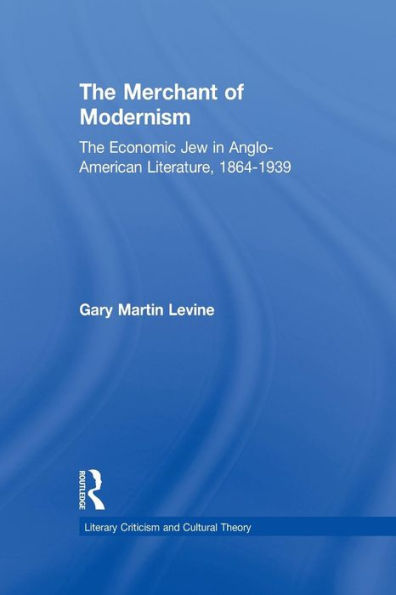 The Merchant of Modernism: Economic Jew Anglo-American Literature, 1864-1939