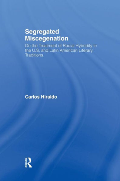 Segregated Miscegenation: On the Treatment of Racial Hybridity North American and Latin Literary Traditions