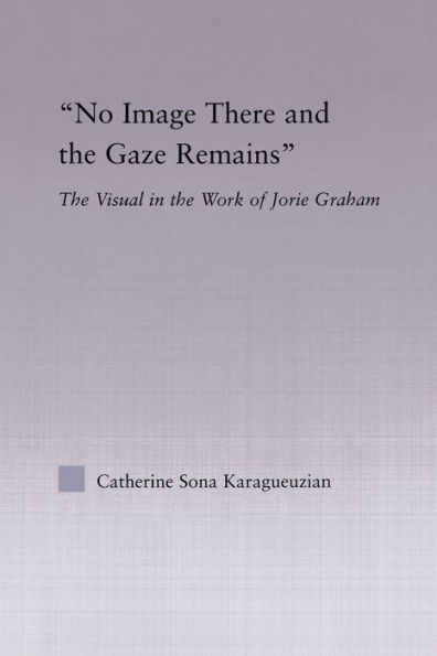 No Image There and the Gaze Remains: Visual Work of Jorie Graham