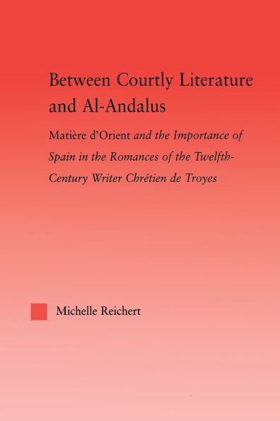 Between Courtly Literature and Al-Andaluz: Oriental Symbolism Influences the Romances of Chretien de Troyes