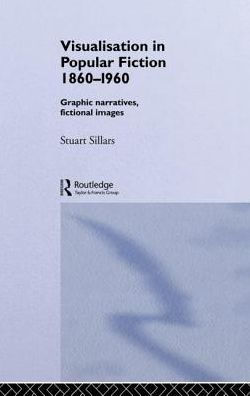 Visualisation Popular Fiction 1860-1960: Graphic Narratives, Fictional Images