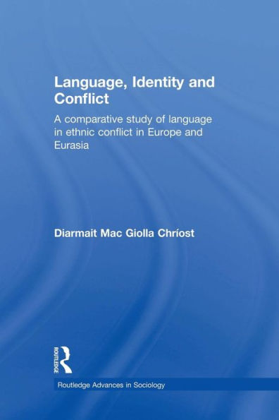 Language, Identity and Conflict: A Comparative Study of Language Ethnic Conflict Europe Eurasia