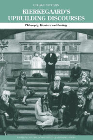 Title: Kierkegaard's Upbuilding Discourses: Philosophy, Literature, and Theology, Author: George Pattison