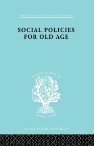 Title: Social Policies for Old Age: A Review of Social Provision for Old Age in Great Britain, Author: B. E. Shenfield