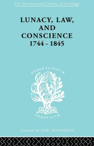 Title: Lunacy, Law and Conscience, 1744-1845: The Social History of the Care of the Insane, Author: Kathleen Jones