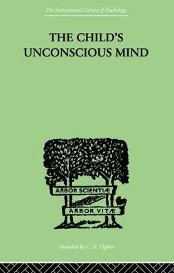 The Child's Unconscious Mind: Relations of Psychoanalysis to Education