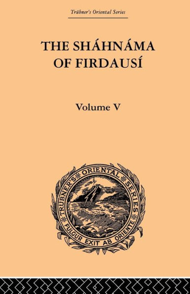 The Shahnama of Firdausi: Volume V