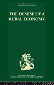 Title: The Demise of a Rural Economy: From Subsistence to Capitalism in a Latin American Village, Author: Stephen Gudeman