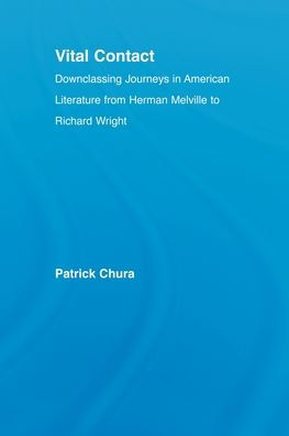 Vital Contact: Downclassing Journeys in American Literature from Melville to Richard Wright