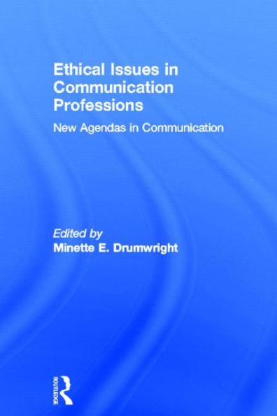 Ethical Issues in Communication Professions: New Agendas in Communication / Edition 1