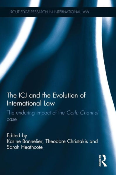 The ICJ and the Evolution of International Law: The Enduring Impact of the Corfu Channel Case